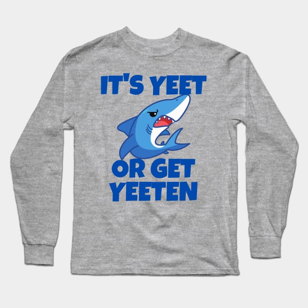 It's Yeet or Get Yeeten Shark design Long Sleeve T-Shirt by Murray's Apparel